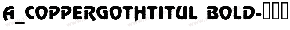 a_CopperGothTitul Bold字体转换